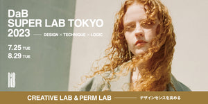 7/25・8/29【東京】DaB SUPER LAB TOKYO 2023_CREATIVE LAB & PERM LAB